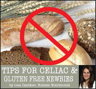 Tips for Celiac & Gluten Free Newbies By Lisa Cantkier