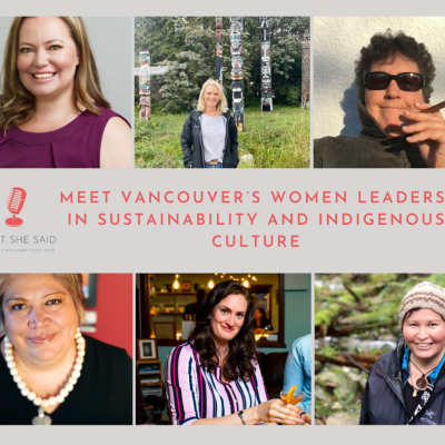 Meet Vancouver’s Women Leaders in Sustainability and Indigenous Culture