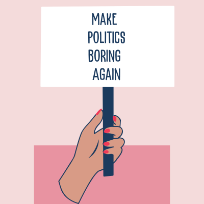 Make Politics Boring Again: Why I’m Craving Calm, Competent Leadership